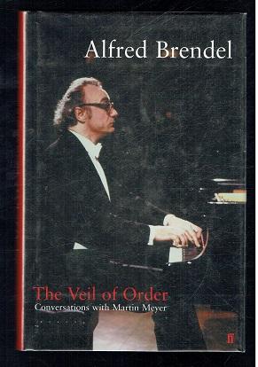 Imagen del vendedor de The Veil of Order. Alfred Brendel in Conversation with Martin Meyer. Signed by Author a la venta por Sonnets And Symphonies