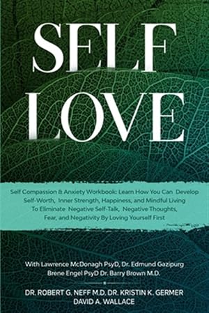 Seller image for Self Love: Self Compassion & Anxiety Workbook: Learn How You Can Develop Self-Worth, Inner Strength, Happiness, and Mindful Living To Eliminate Negati for sale by GreatBookPricesUK