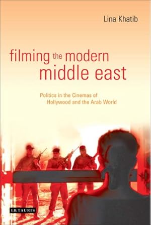 Seller image for Filming the Modern Middle East: Politics in the Cinemas of Hollywood and the Arab World (Library of Middle East Studies) [Hardcover ] for sale by booksXpress