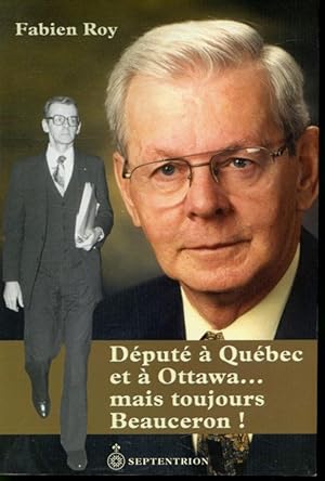Bild des Verkufers fr Dput  Qubec et  Ottawa, mais toujours Beauceron ! zum Verkauf von Librairie Le Nord