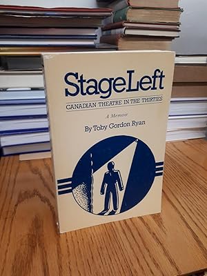 STAGE LEFT Canadian Theatre in the Thirties, A Memoir