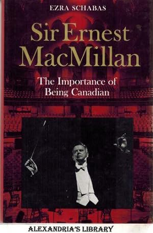Sir Ernest MacMillan: The Importance of Being Canadian