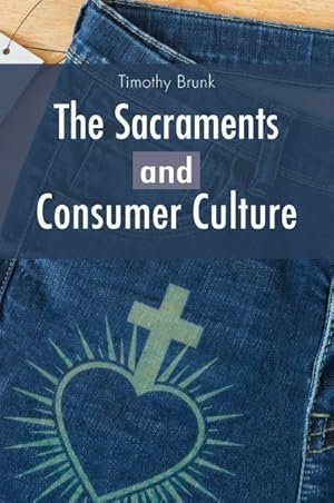 Image du vendeur pour Sacraments and Consumer Culture mis en vente par GreatBookPricesUK