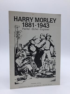 Image du vendeur pour Harry Morley, A.R.A., Painter, Etcher, Engraver: A Biographical Note by His Daughters (Leicestershire Museums publication) mis en vente par Holt Art Books