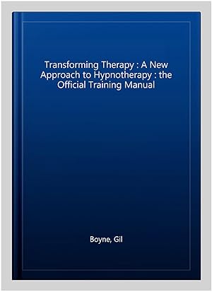 Bild des Verkufers fr Transforming Therapy : A New Approach to Hypnotherapy : the Official Training Manual zum Verkauf von GreatBookPrices