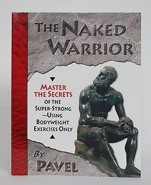 Bild des Verkufers fr The Naked Warrior: Master Secrets of the Super-Strong - Using Bodyweight Exercises Only zum Verkauf von Minotavros Books,    ABAC    ILAB