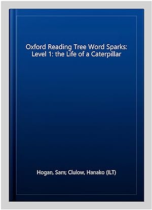 Imagen del vendedor de Oxford Reading Tree Word Sparks: Level 1: the Life of a Caterpillar a la venta por GreatBookPrices