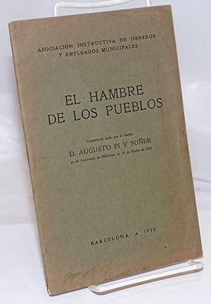 Bild des Verkufers fr El Hambre de los Pueblos: Conferencia dada por el doctor D. Augusto Pi y Suner en la Academia de Medicina en 29 de Enero de 1922 zum Verkauf von Bolerium Books Inc.