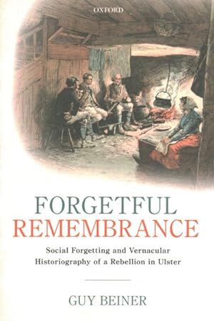 Immagine del venditore per Forgetful Remembrance : Social Forgetting and Vernacular Historiography of a Rebellion in Ulster venduto da GreatBookPrices
