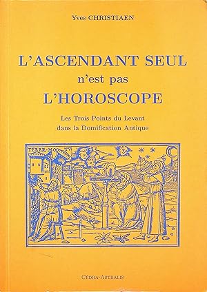 Seller image for L'ascendant seul n'est pas l'horoscope : les trois points du levant dans la domification antique for sale by Epilonian Books