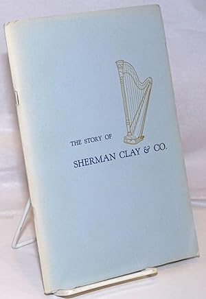 Bild des Verkufers fr The Story of Sherman Clay & Co., 1870-1952 zum Verkauf von Bolerium Books Inc.