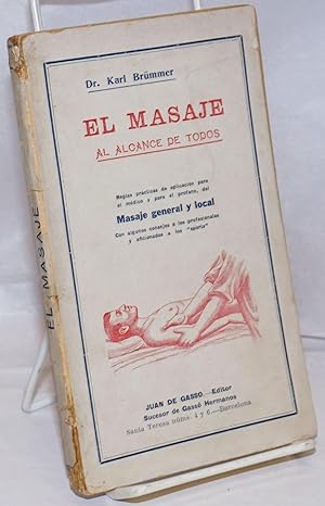 El Masaje, Al Alcance de Todos. Reglas practicas de aplicacion para el medico y para el profano, ...