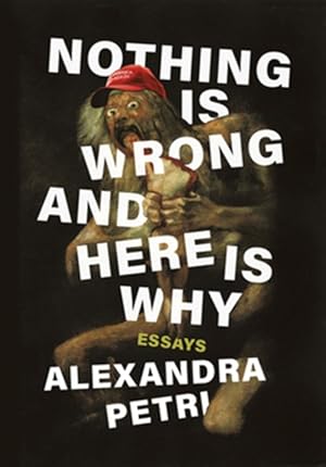Seller image for Nothing Is Wrong and Here Is Why : Essays for sale by GreatBookPrices