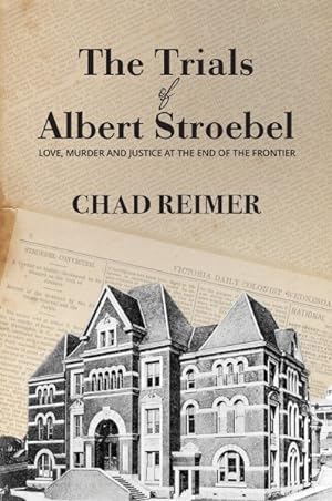 Seller image for Trials of Albert Stroebel : Love, Murder and Justice at the End of the Frontier for sale by GreatBookPrices