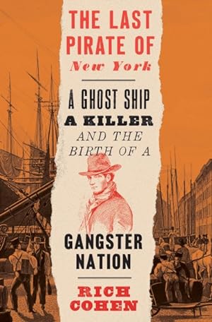 Imagen del vendedor de Last Pirate of New York : A Ghost Ship, a Killer, and the Birth of a Gangster Nation a la venta por GreatBookPrices