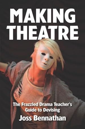 Immagine del venditore per Making Theatre : The Frazzled Drama Teacher's Guide to Devising venduto da GreatBookPricesUK