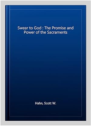 Imagen del vendedor de Swear to God : The Promise and Power of the Sacraments a la venta por GreatBookPrices