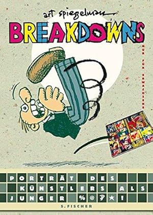 Breakdowns: Portrait des Künstlers als %@*! Art Spiegelman. [Aus dem Amerikan. von Jens Balzer un...