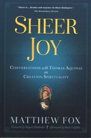 Imagen del vendedor de Sheer Joy : Conversations With Thomas Aquinas on Creation Spirituality a la venta por GreatBookPrices