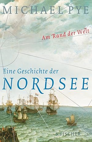 Am Rand der Welt : eine Geschichte der Nordsee und die Anfänge Europas. Michael Pye ; aus dem Eng...