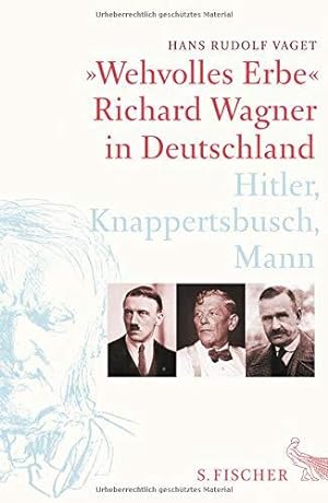 Bild des Verkufers fr Wehvolles Erbe : Richard Wagner in Deutschland : Hitler, Knappertsbusch, Mann. Hans R. Vaget zum Verkauf von Licus Media