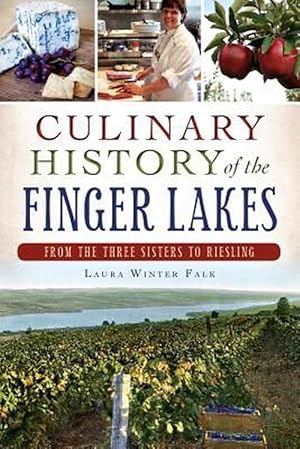 Image du vendeur pour Culinary History of the Finger Lakes: From the Three Sisters to Riesling (Paperback) mis en vente par Grand Eagle Retail