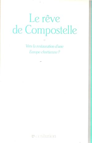 Imagen del vendedor de Le reve de Compostelle.Vers la restauration d'une Europe chretienne? a la venta por JP Livres