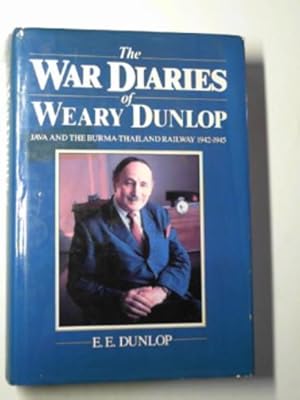 Seller image for The war diaries of Weary Dunlop: Java and the Burma-Thailand Railway 1942-1945 for sale by Cotswold Internet Books