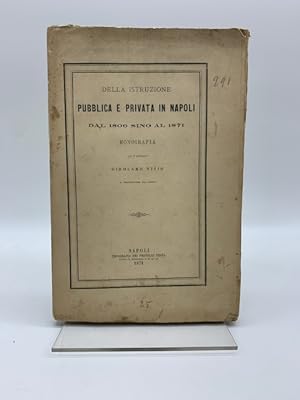 Della istruzione pubblica e privata in Napoli dal 1806 sino al 1871. Monografia