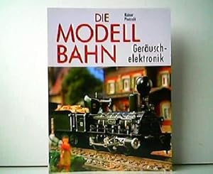 Die Modellbahn 5 - Geräuschelektronik. Pfeifen, Läuten, Bimmeln: Geräuschelektronik selbst gebaut.