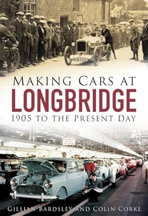 Image du vendeur pour Making Cars at Longbridge : 1905 to the Present Day mis en vente par GreatBookPricesUK