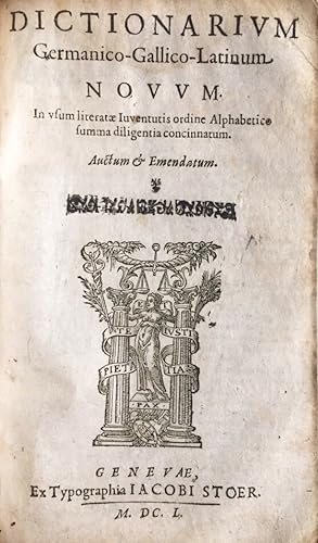 Dictionaire François-Alleman-Latin. (Und:) Dictionarium Germanico-Gallico-Latinum Novum. In usum ...