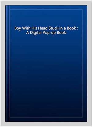 Immagine del venditore per Boy With His Head Stuck in a Book : A Digital Pop-up Book venduto da GreatBookPricesUK