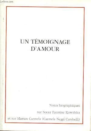 Seller image for Un tmoignage d'amour - Notes biographiques sur Sainte Faustine Kowalska et sur maman Carmela (Carmelina Negri Carabelli). for sale by Le-Livre