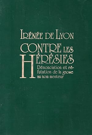 Seller image for Contre les heresies.Denonciation et refutation de la gnose au nom menteur for sale by JP Livres