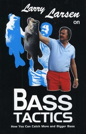 Seller image for Larry Larsen on Bass Tactics : How You Can Catch More and Bigger Bass for sale by GreatBookPrices