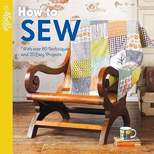Bild des Verkufers fr How to Sew : With over 80 Techniques and 20 Easy Projects zum Verkauf von GreatBookPrices