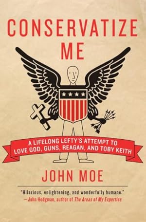 Imagen del vendedor de Conservatize Me : A Lifelong Lefty's Attempt to Love God, Guns, Reagan, and Toby Keith a la venta por GreatBookPrices