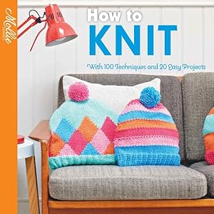 Seller image for How to Knit : With 100 Techniques and 20 Easy Projects for sale by GreatBookPrices