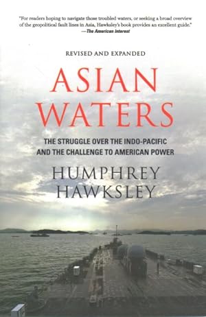 Image du vendeur pour Asian Waters : The Struggle over the Indo-Pacific and the Challenge to American Power mis en vente par GreatBookPrices