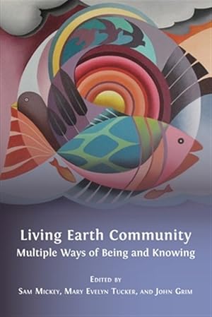 Immagine del venditore per Living Earth Community: Multiple Ways of Being and Knowing venduto da GreatBookPrices