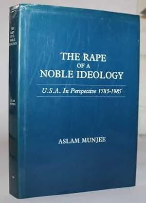 The Rape of a Noble Ideology. U.S.A. In Perspective 1783-1985