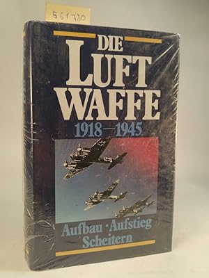 Die Luftwaffe 1918 - 1945. Aufbau, Aufstieg, Scheitern. [Neubuch]