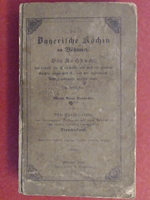 Imagen del vendedor de Die bayerische [bayrische] Kchin in Bhmen. Ein Kochbuch, das sowohl fr Herrschafts- als auch fr gemeine Kchen eingerichtet ist, und mir besonderem Nutzen gebraucht werden kann. Herausgegeben von Maria Anna Neudecker. Mit Speise-Zetteln, einer lithographierten Auftrag-Tafel und einem Unterricht in der neusten einfachsten und falichsten Tranchirkunst [Tranchierkunst]. a la venta por Wissenschaftliches Antiquariat Zorn