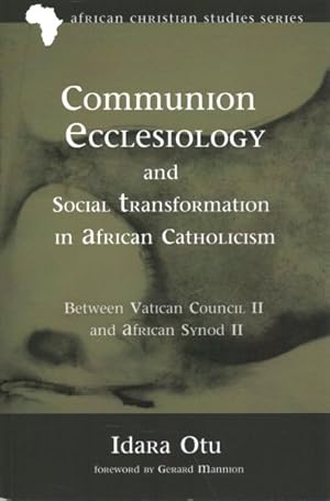 Immagine del venditore per Communion Ecclesiology and Social Transformation in African Catholicism : Between Vatican Council II and African Synod II venduto da GreatBookPrices