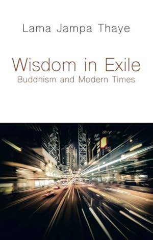 Bild des Verkufers fr Wisdom in Exile : Buddhism and Modern Times zum Verkauf von GreatBookPrices