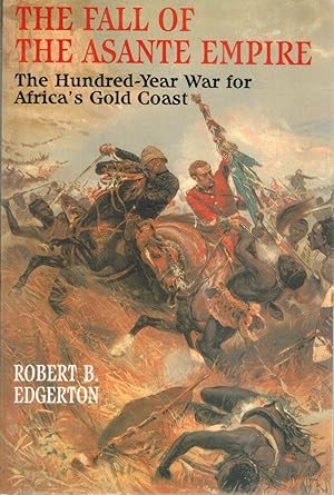Seller image for THE FALL OF THE ASANTE EMPIRE The Hundred-Year War for Africa's Gold Coast for sale by Books on the Boulevard