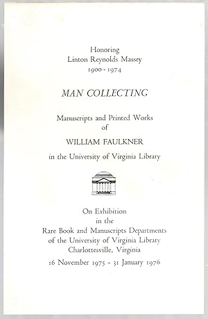 Immagine del venditore per [Printed invitation] Man Collecting. Manuscripts and Printed Works of William Faulkner in the University of Virginia Library on Exhibition in the Rare Books and Manuscripts Departments of the University of Virginia Library Charlottesville, Virginia Honoring Linton Reynolds Massey 1900 - 1974 venduto da Between the Covers-Rare Books, Inc. ABAA