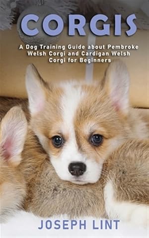 Bild des Verkufers fr Corgis: A Dog Training Guide about Pembroke Welsh Corgi and Cardigan Welsh Corgi for Beginners zum Verkauf von GreatBookPrices