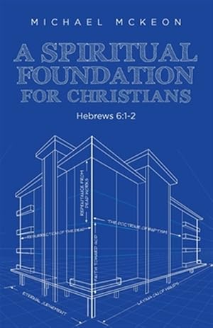 Bild des Verkufers fr A Spiritual Foundation for Christians: Hebrews 6:1-2 zum Verkauf von GreatBookPrices